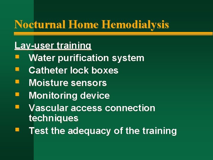 Nocturnal Home Hemodialysis Lay-user training § Water purification system § Catheter lock boxes §