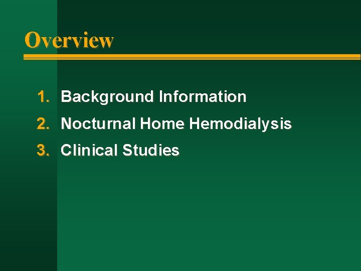 Overview 1. Background Information 2. Nocturnal Home Hemodialysis 3. Clinical Studies 