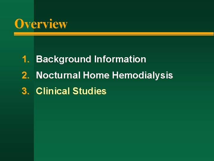 Overview 1. Background Information 2. Nocturnal Home Hemodialysis 3. Clinical Studies 