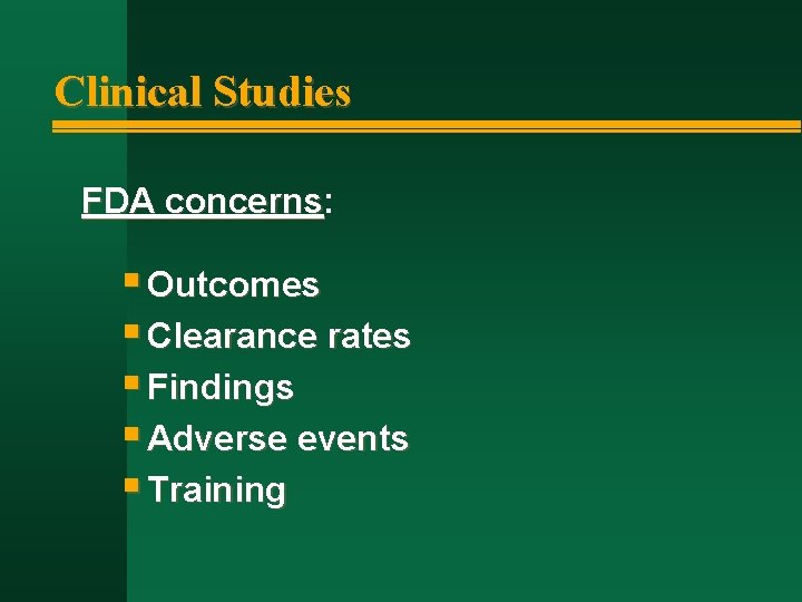 Clinical Studies FDA concerns: concerns § Outcomes § Clearance rates § Findings § Adverse