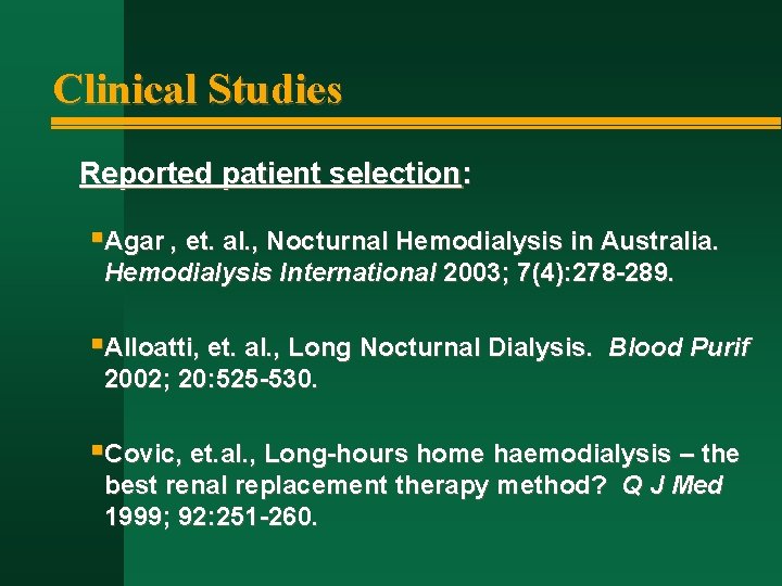 Clinical Studies Reported patient selection: §Agar , et. al. , Nocturnal Hemodialysis in Australia.