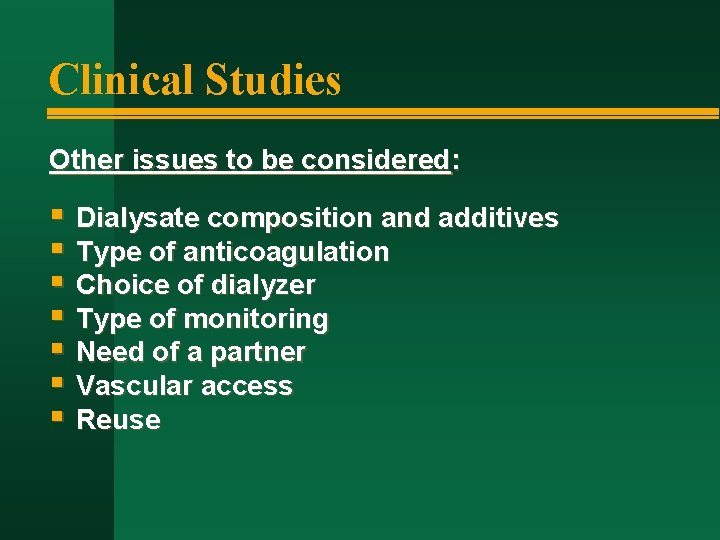 Clinical Studies Other issues to be considered: § Dialysate composition and additives § Type