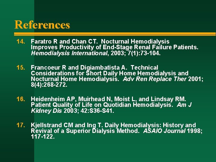 References 14. Faratro R and Chan CT. Nocturnal Hemodialysis Improves Productivity of End-Stage Renal