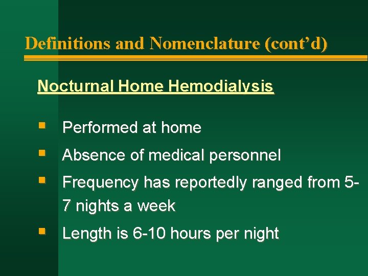 Definitions and Nomenclature (cont’d) Nocturnal Home Hemodialysis § § § Performed at home §
