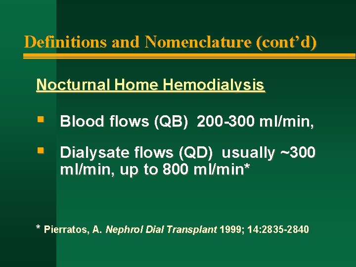 Definitions and Nomenclature (cont’d) Nocturnal Home Hemodialysis § Blood flows (QB) 200 -300 ml/min,