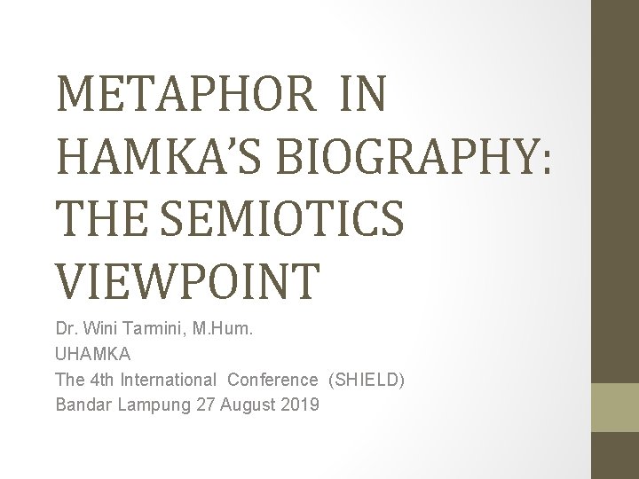 METAPHOR IN HAMKA’S BIOGRAPHY: THE SEMIOTICS VIEWPOINT Dr. Wini Tarmini, M. Hum. UHAMKA The