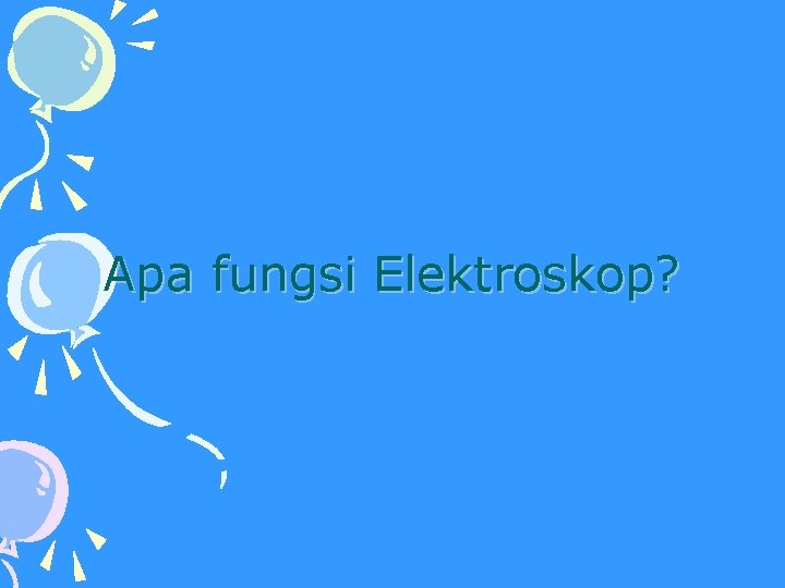 Apa fungsi Elektroskop? 