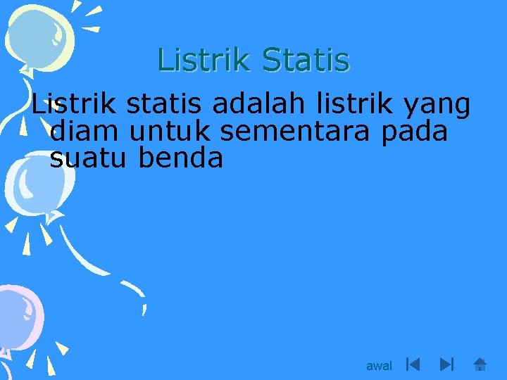 Listrik Statis Listrik statis adalah listrik yang diam untuk sementara pada suatu benda awal