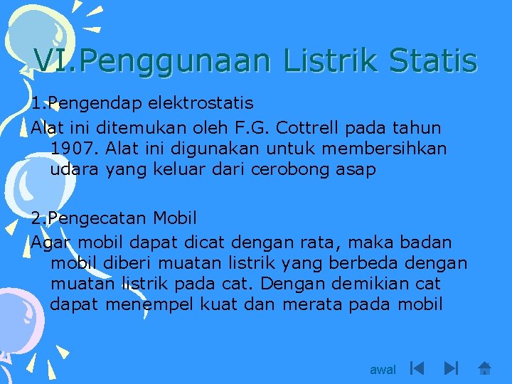 VI. Penggunaan Listrik Statis 1. Pengendap elektrostatis Alat ini ditemukan oleh F. G. Cottrell