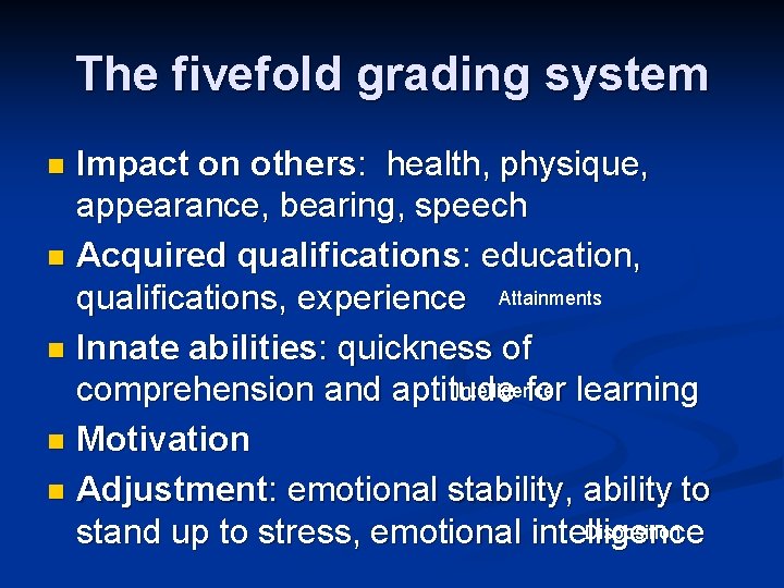 The fivefold grading system Impact on others: health, physique, appearance, bearing, speech n Acquired