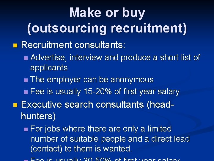 Make or buy (outsourcing recruitment) n Recruitment consultants: Advertise, interview and produce a short