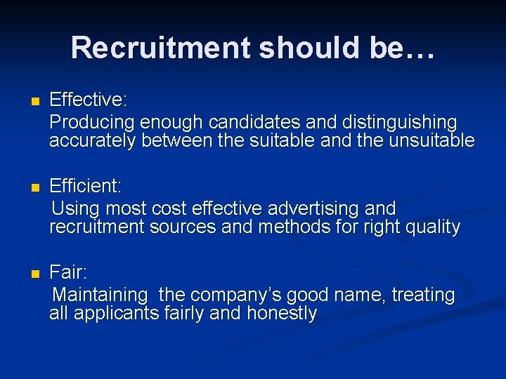 Recruitment should be… n Effective: Producing enough candidates and distinguishing accurately between the suitable