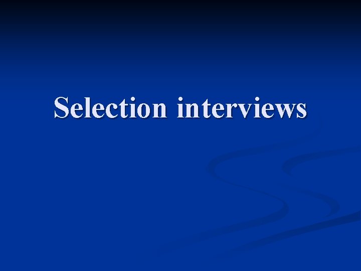 Selection interviews 