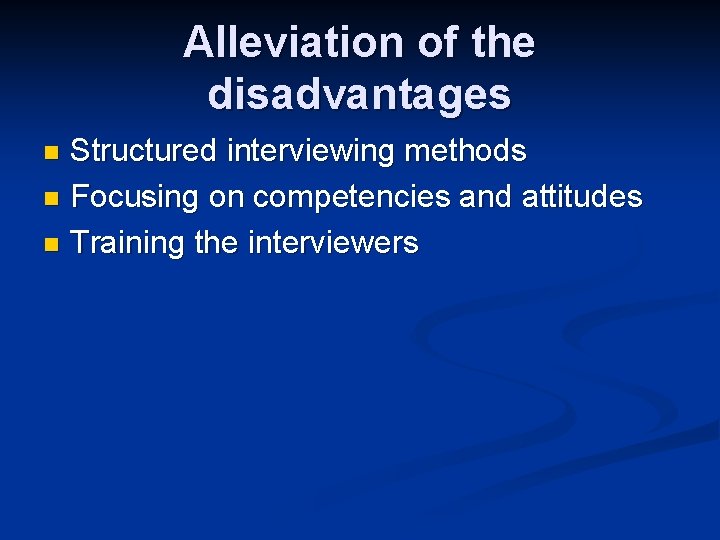 Alleviation of the disadvantages Structured interviewing methods n Focusing on competencies and attitudes n