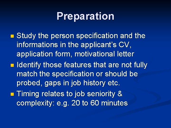 Preparation Study the person specification and the informations in the applicant’s CV, application form,