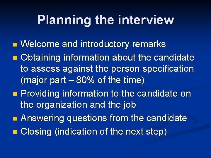 Planning the interview Welcome and introductory remarks n Obtaining information about the candidate to