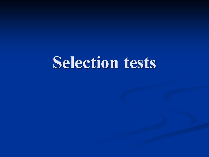 Selection tests 