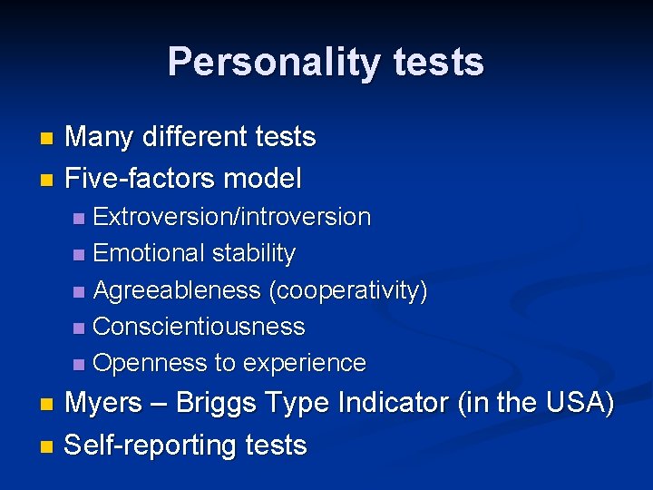 Personality tests Many different tests n Five-factors model n Extroversion/introversion n Emotional stability n