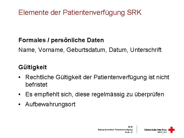 Elemente der Patientenverfügung SRK Formales / persönliche Daten Name, Vorname, Geburtsdatum, Datum, Unterschrift Gültigkeit