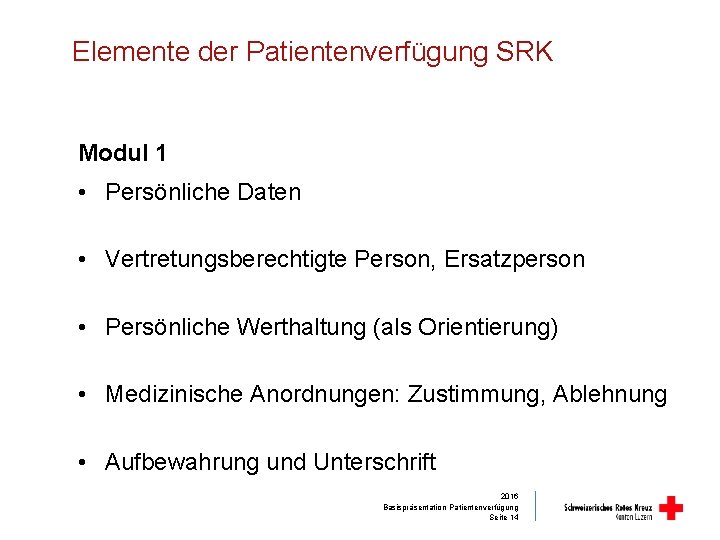 Elemente der Patientenverfügung SRK Modul 1 • Persönliche Daten • Vertretungsberechtigte Person, Ersatzperson •