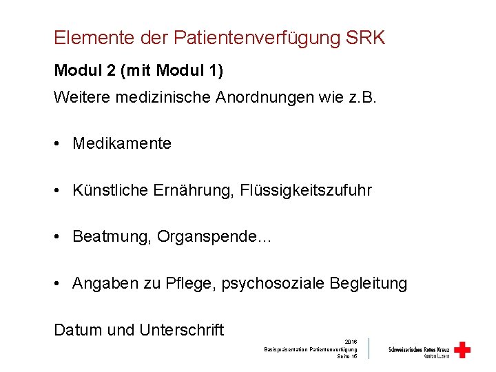 Elemente der Patientenverfügung SRK Modul 2 (mit Modul 1) Weitere medizinische Anordnungen wie z.