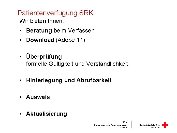 Patientenverfügung SRK Wir bieten Ihnen: • Beratung beim Verfassen • Download (Adobe 11) •