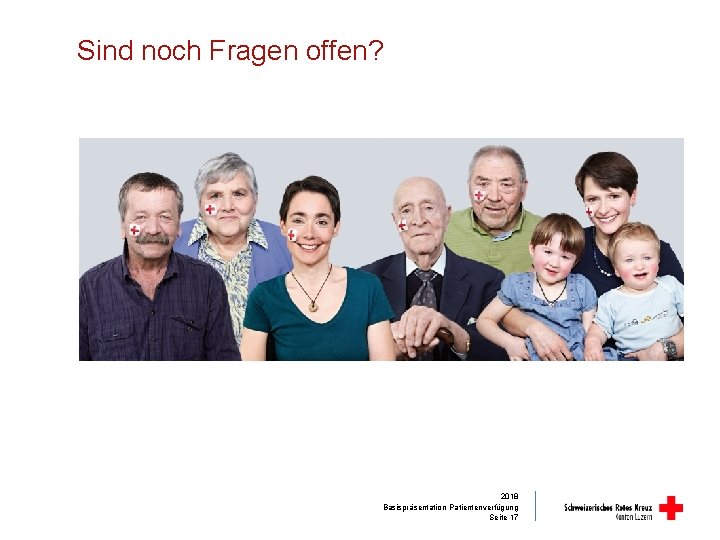 Sind noch Fragen offen? 2018 Basispräsentation Patientenverfügung Seite 17 