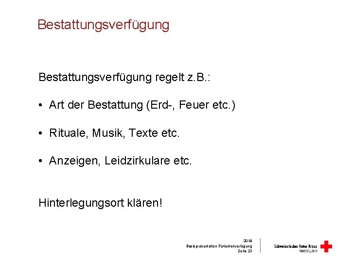 Bestattungsverfügung regelt z. B. : • Art der Bestattung (Erd-, Feuer etc. ) •