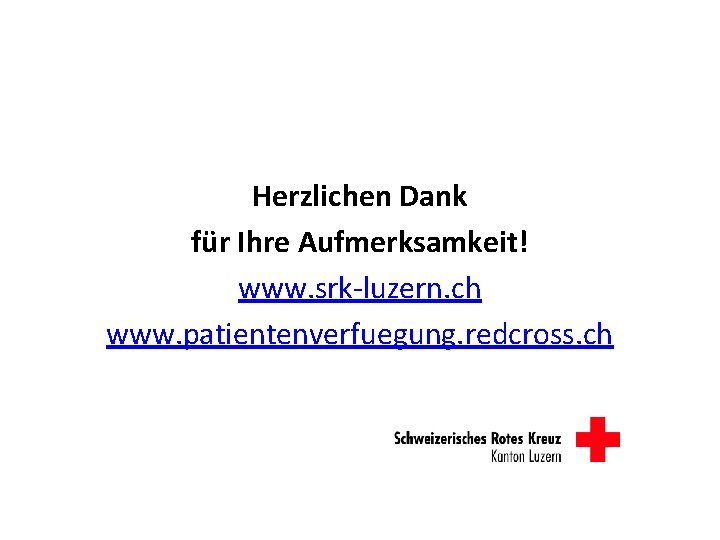 Herzlichen Dank für Ihre Aufmerksamkeit! www. srk-luzern. ch www. patientenverfuegung. redcross. ch 