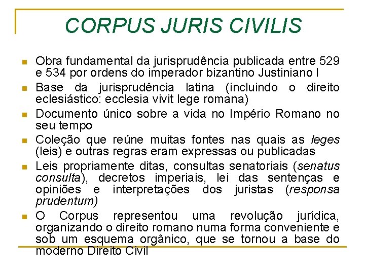 CORPUS JURIS CIVILIS n n n Obra fundamental da jurisprudência publicada entre 529 e