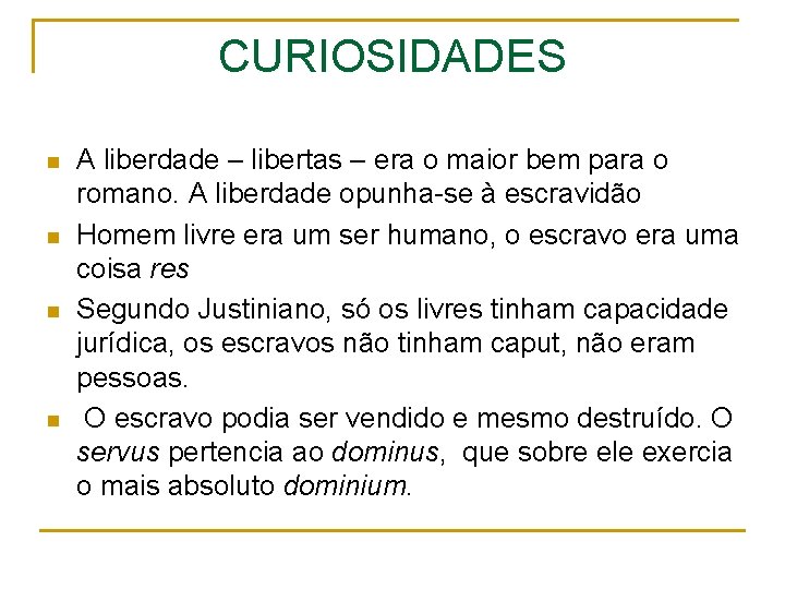 CURIOSIDADES n n A liberdade – libertas – era o maior bem para o