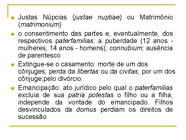 n n Justas Núpcias (justae nuptiae) ou Matrimônio (matrimonium) o consentimento das partes e,