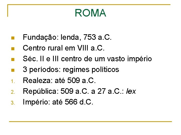 ROMA n n 1. 2. 3. Fundação: lenda, 753 a. C. Centro rural em