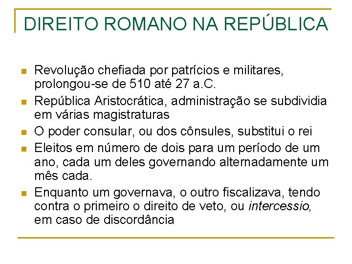 DIREITO ROMANO NA REPÚBLICA n n n Revolução chefiada por patrícios e militares, prolongou-se