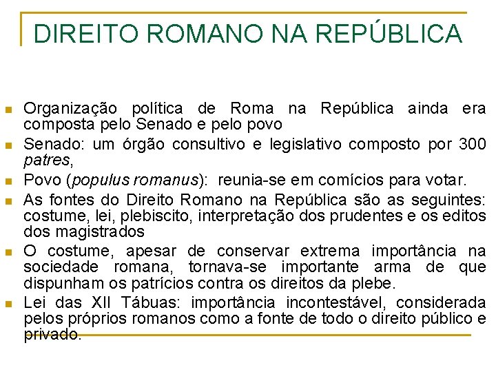 DIREITO ROMANO NA REPÚBLICA n n n Organização política de Roma na República ainda