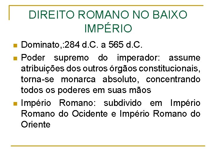 DIREITO ROMANO NO BAIXO IMPÉRIO n n n Dominato, : 284 d. C. a