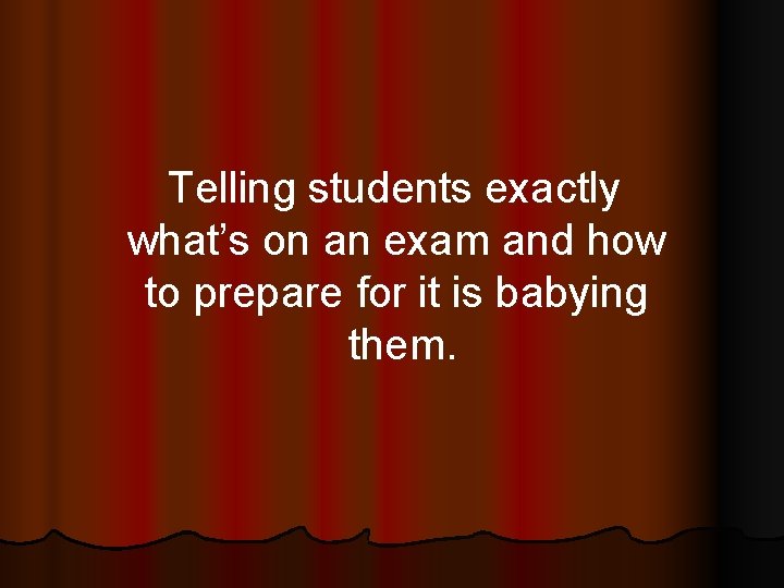 Telling students exactly what’s on an exam and how to prepare for it is