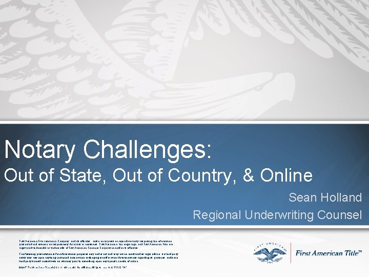 Notary Challenges: Out of State, Out of Country, & Online Sean Holland Regional Underwriting Notary Challenges: Out of State, Out of Country, & Online Sean Holland Regional Underwriting