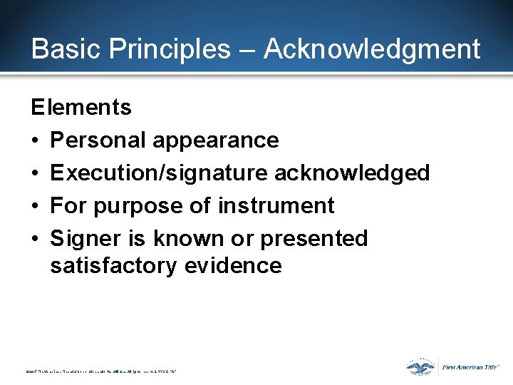 Basic Principles – Acknowledgment Elements • Personal appearance • Execution/signature acknowledged • For purpose Basic Principles – Acknowledgment Elements • Personal appearance • Execution/signature acknowledged • For purpose