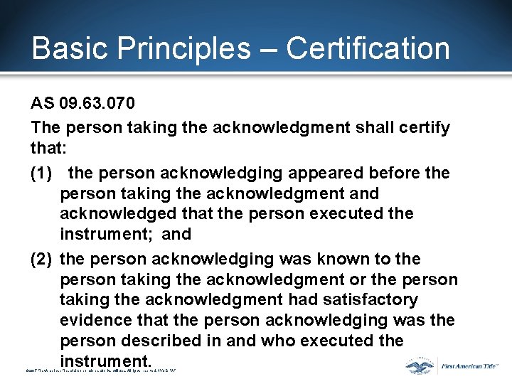 Basic Principles – Certification AS 09. 63. 070 The person taking the acknowledgment shall Basic Principles – Certification AS 09. 63. 070 The person taking the acknowledgment shall