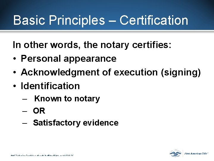 Basic Principles – Certification In other words, the notary certifies: • Personal appearance • Basic Principles – Certification In other words, the notary certifies: • Personal appearance •