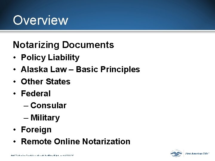 Overview Notarizing Documents • • Policy Liability Alaska Law – Basic Principles Other States Overview Notarizing Documents • • Policy Liability Alaska Law – Basic Principles Other States