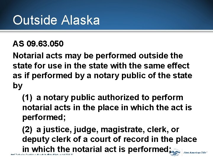 Outside Alaska AS 09. 63. 050 Notarial acts may be performed outside the state Outside Alaska AS 09. 63. 050 Notarial acts may be performed outside the state