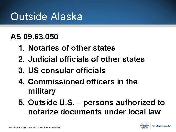 Outside Alaska AS 09. 63. 050 1. Notaries of other states 2. Judicial officials Outside Alaska AS 09. 63. 050 1. Notaries of other states 2. Judicial officials