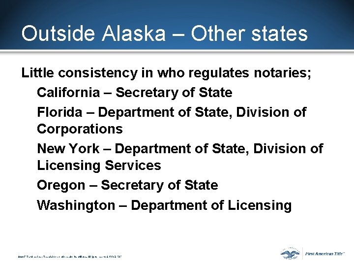 Outside Alaska – Other states Little consistency in who regulates notaries; California – Secretary Outside Alaska – Other states Little consistency in who regulates notaries; California – Secretary