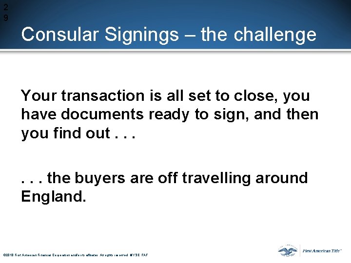 2 9 Consular Signings – the challenge Your transaction is all set to close, 2 9 Consular Signings – the challenge Your transaction is all set to close,