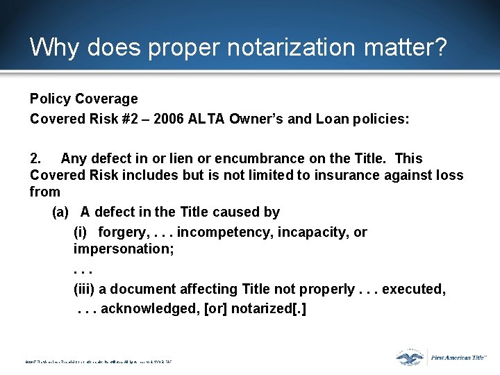 Why does proper notarization matter? Policy Coverage Covered Risk #2 – 2006 ALTA Owner’s Why does proper notarization matter? Policy Coverage Covered Risk #2 – 2006 ALTA Owner’s