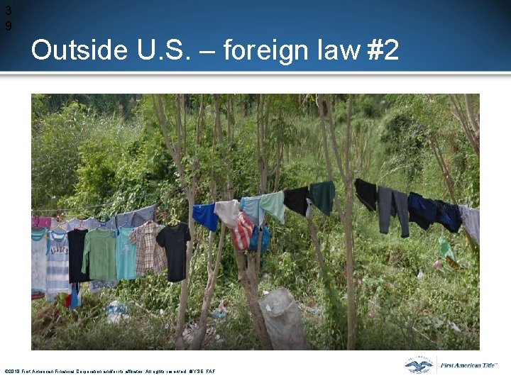 3 9 Outside U. S. – foreign law #2 © 2017 First American Financial 3 9 Outside U. S. – foreign law #2 © 2017 First American Financial