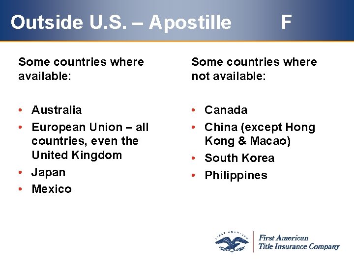 Outside U. S. – Apostille F Some countries where available: Some countries where not Outside U. S. – Apostille F Some countries where available: Some countries where not