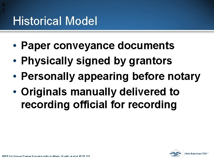 4 7 Historical Model • • Paper conveyance documents Physically signed by grantors Personally 4 7 Historical Model • • Paper conveyance documents Physically signed by grantors Personally